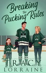 Book cover for "Breaking the Pucking Rules" by Tracy Lorraine