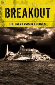 Breakout - The Great Prison Escapes - Alcatraz, Billy the Kid, John Dillinger, Bundy, Biggs and the Great Train Robbery, Texas Seven, Blake, Hinds, Sheppard, Ramensky, Billy Hayes, Dengler