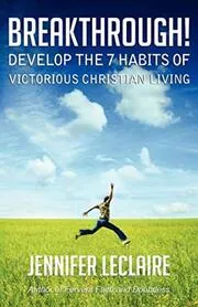 Book cover for "Breakthrough! Develop the 7 Habits of Victorious Christian Living" by Jennifer LeClaire