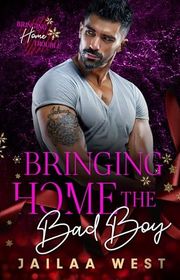 Book cover for "Bringing Home the Bad Boy" by Jailaa West