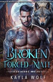 Book cover for "Broken Forced Mate" by Kayla Wolf