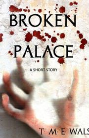 Book cover for "Broken Palace" by TME Walsh
