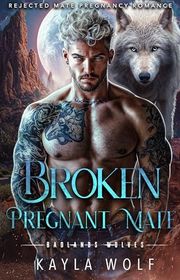 Book cover for "Broken Pregnant Mate" by Kayla Wolf