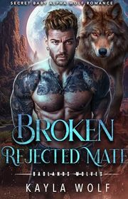 Book cover for "Broken Rejected Mate" by Kayla Wolf