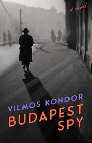 Book cover for "Budapest Spy" by Vilmos Kondor