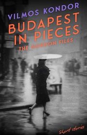 Book cover for "Budapest in Pieces" by Vilmos Kondor