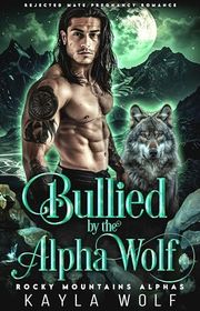 Book cover for "Bullied by the Alpha Wolf" by Kayla Wolf