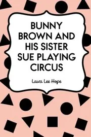 Bunny Brown and His Sister Sue Playing Circus