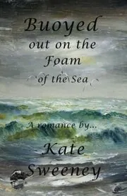 Book cover for "Buoyed out on the Foam of the Sea" by Kate Sweeney