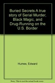 Buried Secrets A true story of Serial Murder, Black Magic, and Drug-Running on the U.S. Border