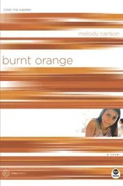 Book cover for "Burnt Orange: Color Me Wasted" by Melody Carlson