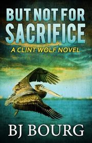 Book cover for "But Not For Sacrifice" by BJ Bourg