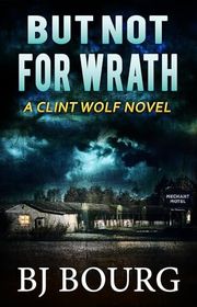 Book cover for "But Not For Wrath" by BJ Bourg