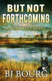Book cover for "But Not Forthcoming" by BJ Bourg