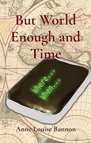 Book cover for "But World Enough and Time" by Anne Louise Bannon