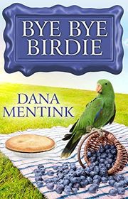 Book cover for "Bye Bye Birdie" by Dana Mentink