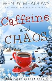 Book cover for "Caffeine and Chaos" by Wendy Meadows