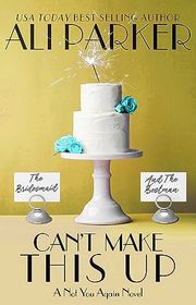 Book cover for "Can't Make This Up" by Ali Parker