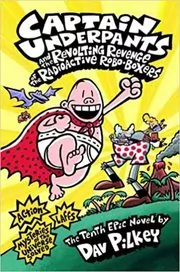 Book cover for "Captain Underpants and the Revolting Revenge of the Radioactive Robo-Boxers" by Dav Pilkey