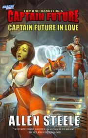 Book cover for "Captain Future in Love" by Allen M Steele