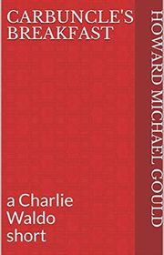 Book cover for "Carbuncle's Breakfast" by Howard Michael Gould