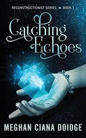 Book cover for "Catching Echoes" by Meghan Ciana Doidge