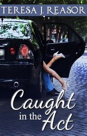 Book cover for "Caught in the Act" by Teresa J Reasor