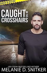 Book cover for "Caught in the Crosshairs" by Melanie D Snitker
