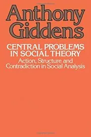 Central Problems in Social Theory: Action, Structure, and Contradiction in Social Analysis
