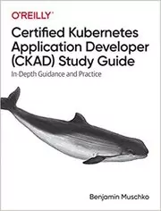 Book cover for "Certified Kubernetes Application Developer (CKAD) Study Guide" by Benjamin Muschko