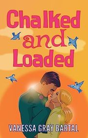 Book cover for "Chalked and Loaded" by Vanessa Gray Bartal