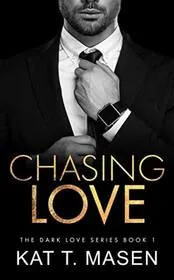 Book cover for "Chasing Love / Into the Darkness" by Kat T Masen