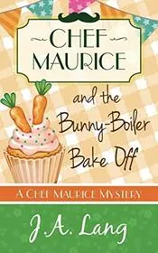 Chef Maurice and the Bunny-Boiler Bake Off