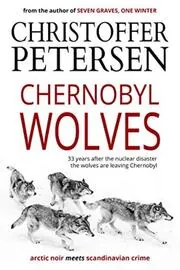 Book cover for "Chernobyl Wolves" by Christoffer Petersen