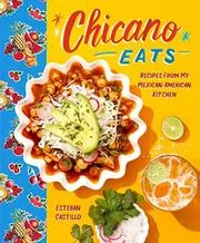 Book cover for "Chicano Eats" by Esteban Castillo