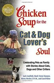 Chicken Soup for the Cat and Dog Lover's Soul:Celebrating Pets as Family with Stories About Cats, Dogs and Other Critters