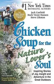 Chicken Soup for the Nature Lover's Soul: Inspiring Stories of Joy, Insight and Adventure in the Great Outdoors