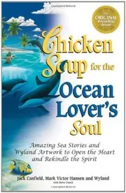 Chicken Soup for the Ocean Lover's Soul: Amazing Sea Stories and Wyland Artwork to Open the Heart and Rekindle the Spirit