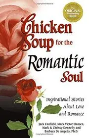 Chicken Soup for the Romantic Soul: Inspirational Stories about Love and Romance