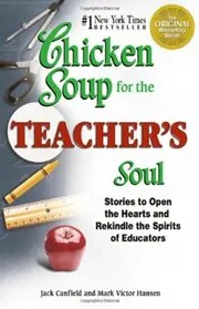 Chicken Soup for the Teacher's Soul: Stories to Open the Hearts and Rekindle the Spirits of Educators