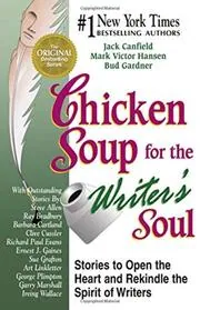Chicken Soup for the Writer's Soul: Stories to Open the Heart and Rekindle the Spirit of Writers