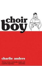 Book cover for "Choir Boy" by Charlie Jane Anders