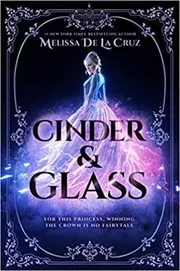 Book cover for "Cinder & Glass" by Melissa de la Cruz