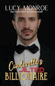 Book cover for "Cinderella's Jilted Billionaire" by Lucy Monroe