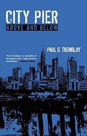 Book cover for "City Pier" by Paul Tremblay