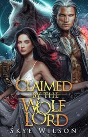 Book cover for "Claimed By The Wolf Lord" by Skye Wilson