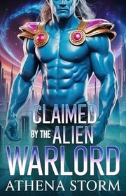 Book cover for "Claimed by the Alien Warlord" by Athena Storm