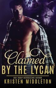 Book cover for "Claimed by the Lycan" by Kristen Middleton