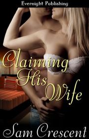 Book cover for "Claiming His Wife" by Sam Crescent