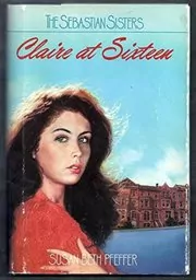 Book cover for "Claire at Sixteen" by Susan Beth Pfeffer